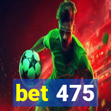 bet 475